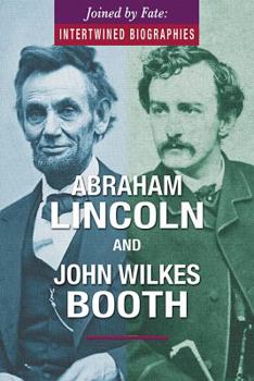 Abraham Lincoln and John Wilkes Booth - Book  of the Joined by Fate: Intertwined Biographies