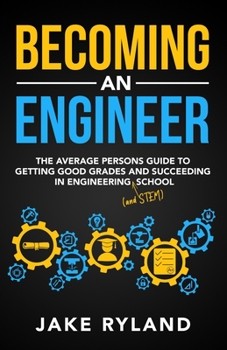 Paperback Becoming an Engineer: The Average Person's Guide to Getting Good Grades and Succeeding in Engineering and STEM School Book
