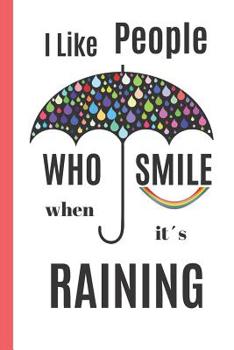 Paperback I LIKE PEOPLE Who SMILE When It?s RAINING: 6 x 9 inches NOTEBOOK. Journal, Notepad. 120 pgs Book