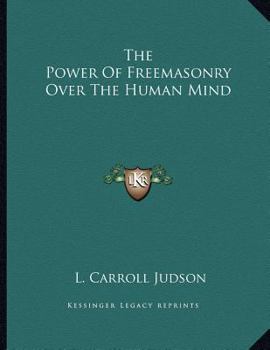 Paperback The Power Of Freemasonry Over The Human Mind Book