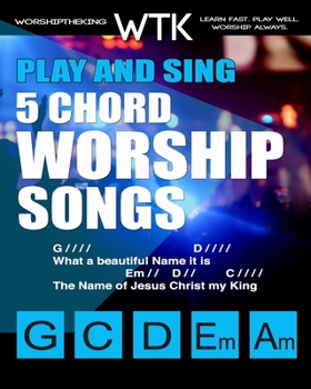 Paperback Play and Sing 5-Chord Worship Songs: For Guitar and Piano (Play and Sing by WorshiptheKing) Book