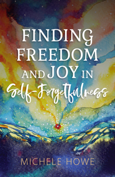 Paperback Finding Freedom and Joy in Self-Forgetfulness Book