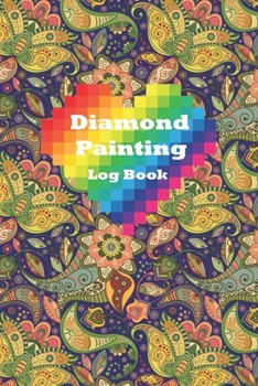 diamond painting log book: Diamond Painting Log Book (Journal for Diamond Painting Art Enthusiasts),[Deluxe Edition with Space for Photos]