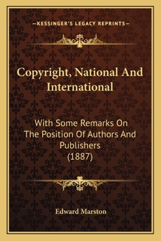 Paperback Copyright, National And International: With Some Remarks On The Position Of Authors And Publishers (1887) Book