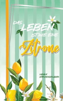 Das Leben ist wie eine Zitrone: Humorvoller Roman - witzig und originell