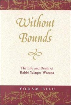 Paperback Without Bounds: The Life and Death of Rabbi YA'Aqov Wazana Book