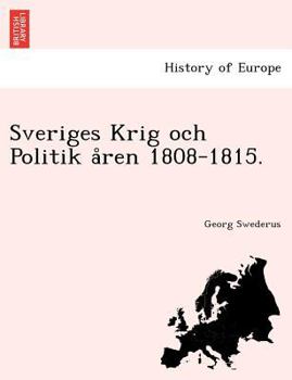 Paperback Sveriges Krig och Politik åren 1808-1815. [Swedish] Book