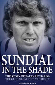 Paperback Sundial in the Shade: The Story of Barry Richards: The Genius Lost to Test Cricket Book