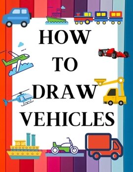 Paperback How to Draw Vehicles: Learn to Draw Vehicles with Fun in an Easy Step by Step Process Book