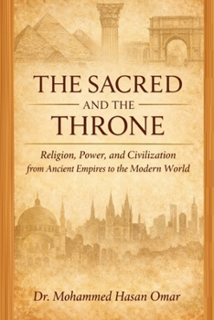 The Sacred and the Throne: Religion, Power, and Civilization from Ancient Empires to the Modern World (Keys to Understanding the Quranic Text)