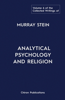 Paperback The Collected Writings of Murray Stein: Volume 6: Analytical Psychology And Religion Book