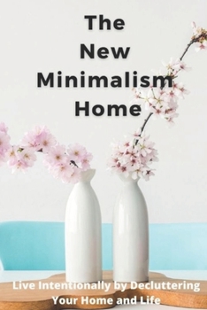 Paperback The New Minimalism Home: Live intentionally by Decluttering Your Home and Life Book