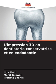 L'impression 3D en dentisterie conservatrice et en endodontie