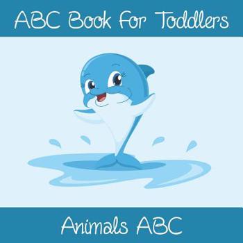 Paperback Animals ABC Book For Toddlers: Kids And Preschool. An Animals ABC Book For Age 2-5 To Learn The English Animals Names From A to Z (Dolphin Cover Desi Book