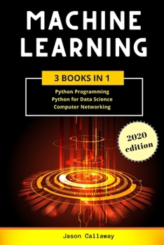 Paperback Machine Learning: 3 Books in 1: Python Programming, Data Science, Computer Networking for Beginners. Master the Mathematics of Machine L Book