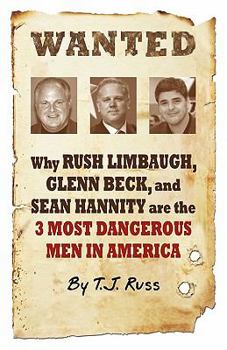 Paperback Wanted: Why Rush Limbaugh, Glenn Beck, and Sean Hannity Are the Most Dangerous Men in America Book