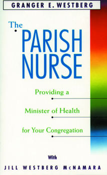 Paperback The Parish Nurse: Providing a Minister of Health for Your Congregation Book
