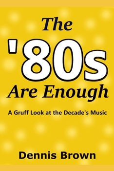 Paperback The '80s Are Enough: A Gruff Look at the Decade's Music Book
