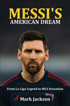 Paperback Messi's American Dream: From La Liga Legend To MLS Sensation Book