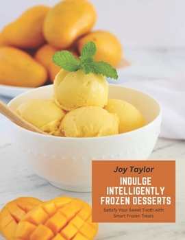Paperback Indulge Intelligently Frozen Desserts: Satisfy Your Sweet Tooth with Smart Frozen Treats Book