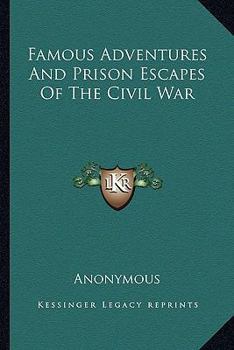 Famous Adventures and Prison Escapes of the Civil War