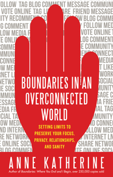 Paperback Boundaries in an Overconnected World: Setting Limits to Preserve Your Focus, Privacy, Relationships, and Sanity Book