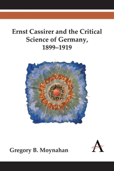 Ernst Cassirer and the Critical Science of Germany, 1899-1919 - Book  of the Key Issues in Modern Sociology