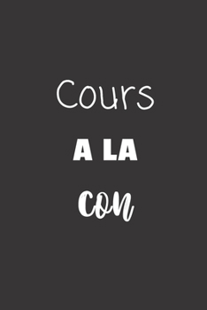 Paperback Cours ? la con: Carnet de notes - 124 pages lign?es - format 15,24 x 22,89 cm - Message Sarcastique [French] Book