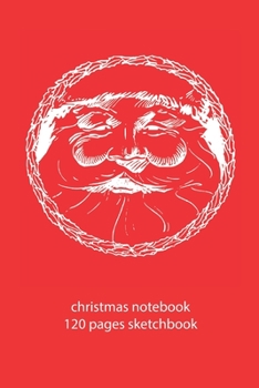 christmas notebook 120 pages sketchbook: christmas Santa Claus sketchbook christmas diary christmas booklet christmas recipe book Santa Claus ... journal 120 pages 6x9 inches ca. DIN A5