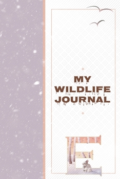 My Wildlife Journal E: Monogrammed Nature Journal of Plants and Animals to Write In - Wild Life Diary for Family Camping Trips