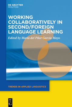 Working Collaboratively in Second/Foreign Language Learning - Book #30 of the Trends in Applied Linguistics [TAL]