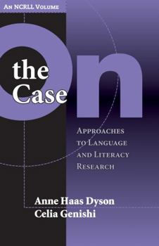Paperback On the Case: Approaches to Language and Literacy Research (an Ncrll Volume) Book