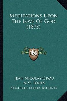 Meditations Upon The Love Of God, Tr. By A.c. Jones