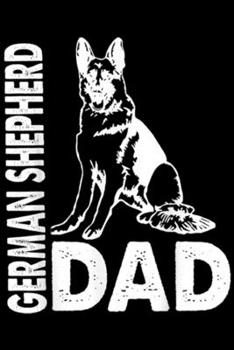 Paperback German Shepherd Dad: German Shepherd Dad German Shepherd Gift Dog Father Journal/Notebook Blank Lined Ruled 6x9 100 Pages Book