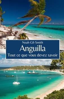 Anguilla: Tout ce que vous devez savoir (French Edition)