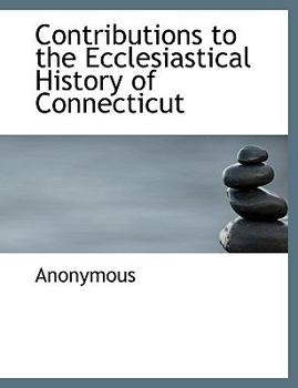 Paperback Contributions to the Ecclesiastical History of Connecticut [Large Print] Book