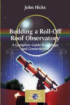 Hardcover Building a Roll-Off Roof Observatory: A Complete Guide for Design and Construction [With CDROM] Book