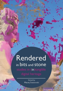 Hardcover Rendered in Bits and Stone: Studies in (In)Tangible Digital Heritage Book