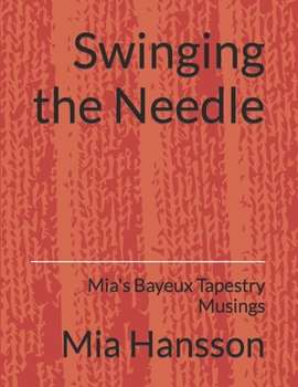 Paperback Swinging the Needle: Mia's Bayeux Tapestry Musings Book