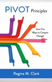 Paperback PIVOT Principles: Sure Fire Ways to Conquer Change Book