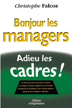 Paperback Bonjour les managers, adieu les cadres !: Le statut de cadre se vide de son contenu... [French] Book