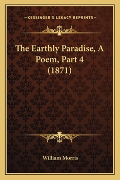Paperback The Earthly Paradise, A Poem, Part 4 (1871) Book