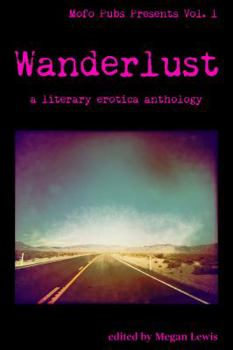 Paperback Wanderlust: A Literary Erotica Anthology (Mofo Pubs Presents) Book