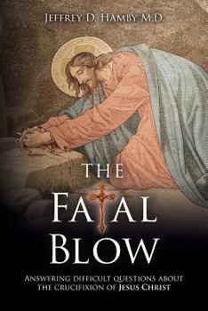 Paperback The Fatal Blow: Answering difficult questions about the crucifixion of Jesus Christ Book