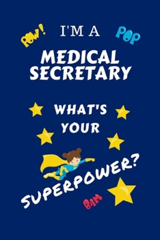 Paperback I'm A Medical Secretary What's Your Superpower?: Perfect Gag Gift For A Superpowered Medical Secretary - Blank Lined Notebook Journal - 100 Pages 6 x Book