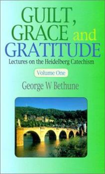 Hardcover Guilt, Grace & Gratitude: Lectures on the Heidelberg Catechism Book