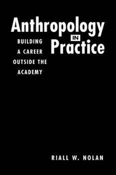 Anthropology in Practice: Building a Career Outside the Academy (Directions in Applied Anthropology)