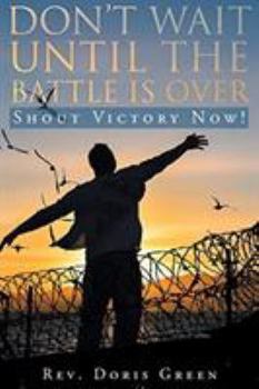 Paperback Don't Wait Until the Battle Is Over: Shout Victory Now! Book