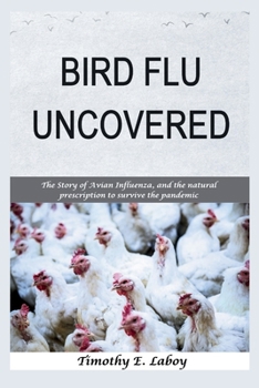 BIRD FLU UNCOVERED: The Story of Avian Influenza and the Natural Prescription to Survive the Pandemic