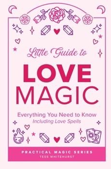 Paperback Little Guide to Love Magic: Everything You Need to Know, Including Love Spells Book